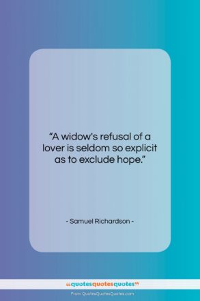 Samuel Richardson quote: “A widow’s refusal of a lover is…”- at QuotesQuotesQuotes.com