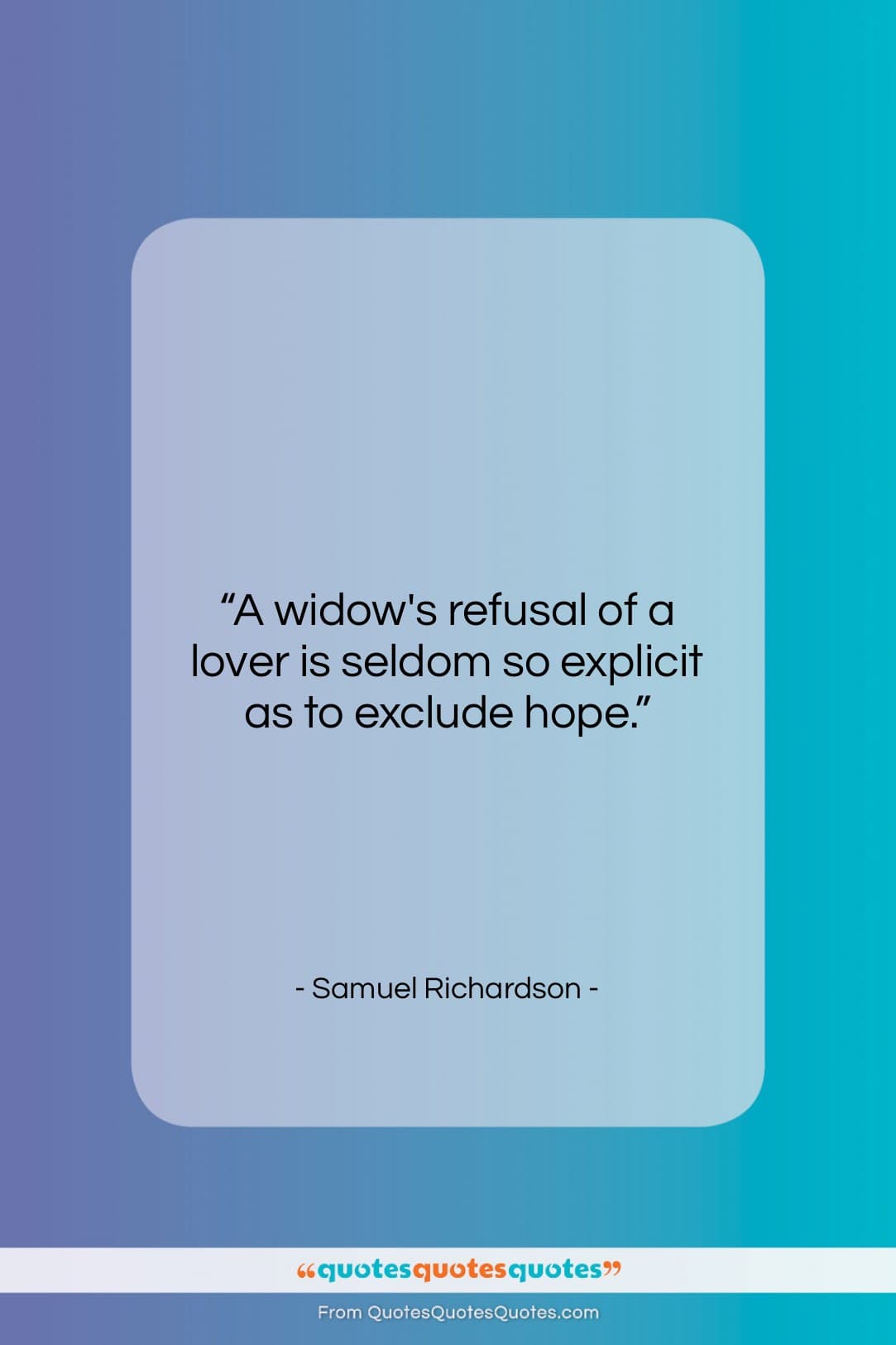 Samuel Richardson quote: “A widow’s refusal of a lover is…”- at QuotesQuotesQuotes.com