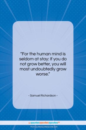 Samuel Richardson quote: “For the human mind is seldom at…”- at QuotesQuotesQuotes.com
