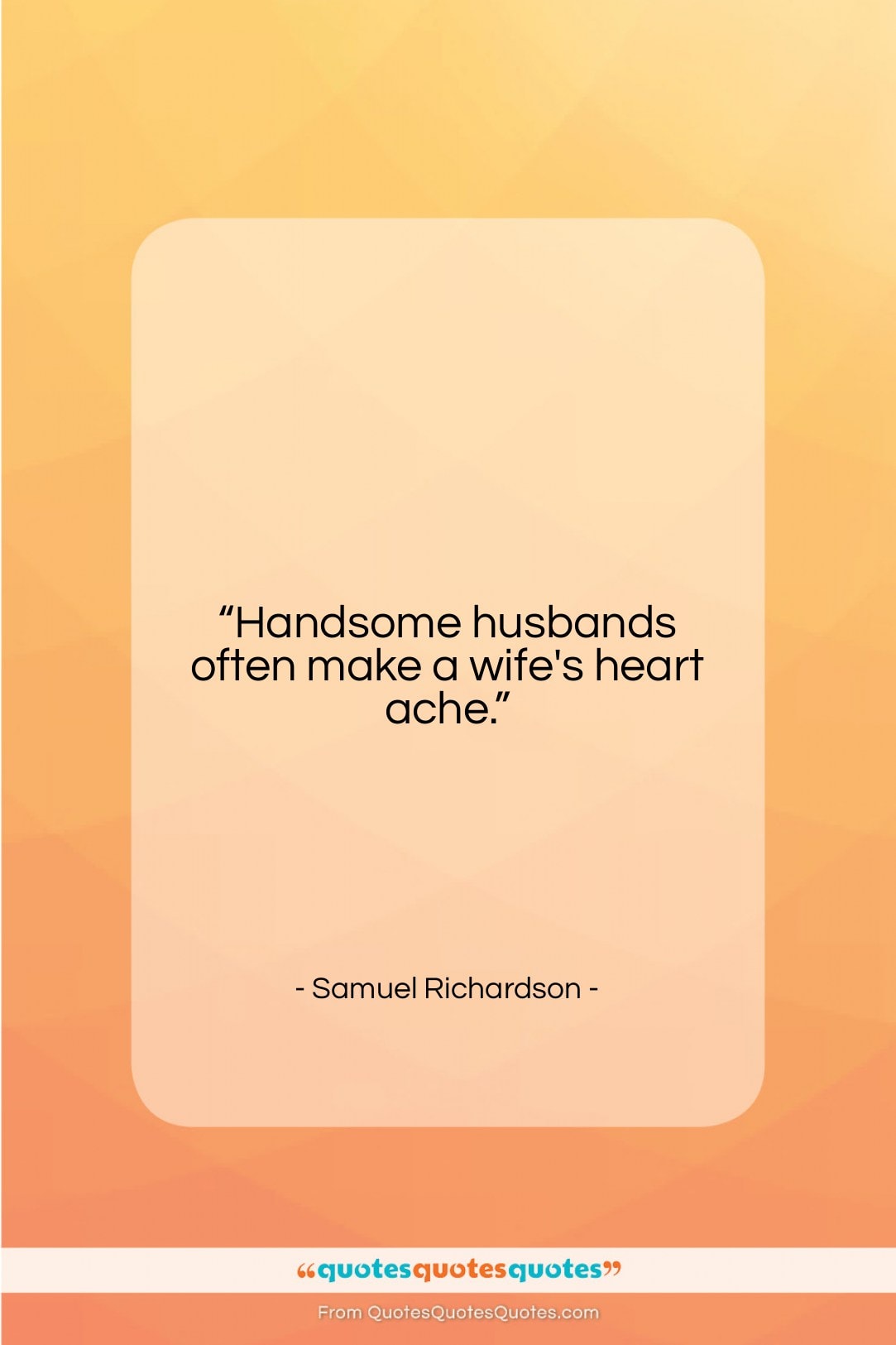 Samuel Richardson quote: “Handsome husbands often make a wife’s heart…”- at QuotesQuotesQuotes.com