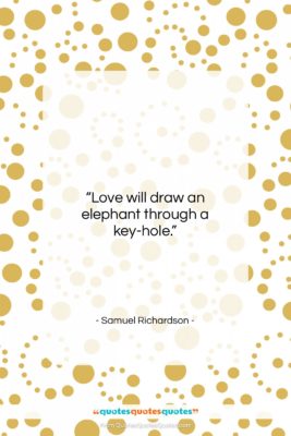 Samuel Richardson quote: “Love will draw an elephant through a…”- at QuotesQuotesQuotes.com