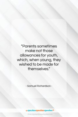 Samuel Richardson quote: “Parents sometimes make not those allowances for…”- at QuotesQuotesQuotes.com