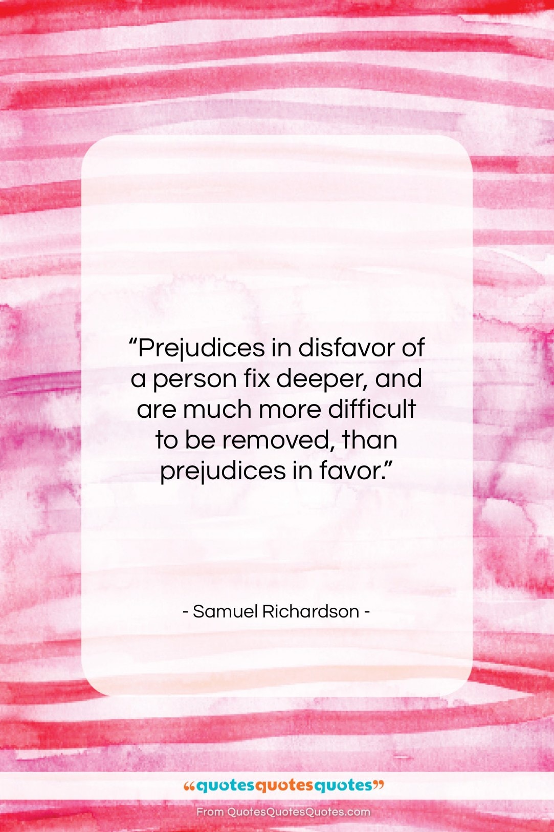 Samuel Richardson quote: “Prejudices in disfavor of a person fix…”- at QuotesQuotesQuotes.com