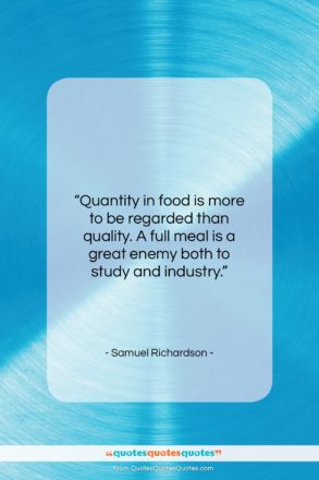 Samuel Richardson quote: “Quantity in food is more to be…”- at QuotesQuotesQuotes.com