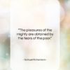 Samuel Richardson quote: “The pleasures of the mighty are obtained…”- at QuotesQuotesQuotes.com