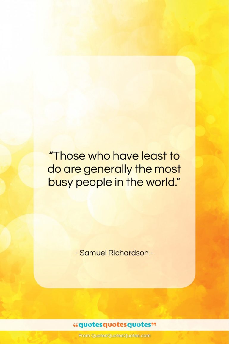 Samuel Richardson quote: “Those who have least to do are…”- at QuotesQuotesQuotes.com