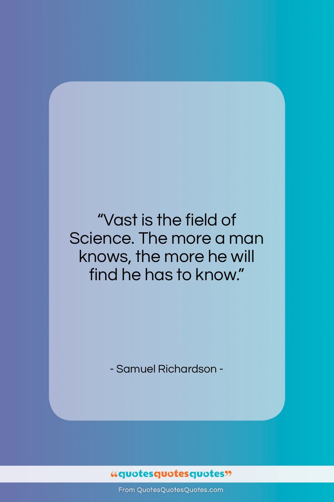Samuel Richardson quote: “Vast is the field of Science. The…”- at QuotesQuotesQuotes.com