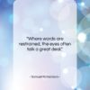 Samuel Richardson quote: “Where words are restrained, the eyes often…”- at QuotesQuotesQuotes.com