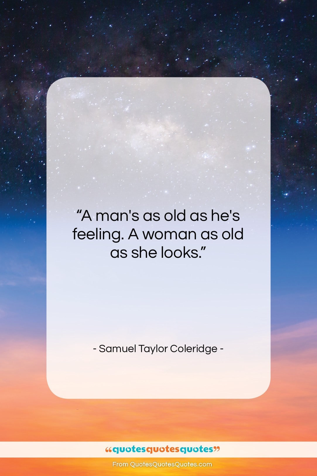 Samuel Taylor Coleridge quote: “A man’s as old as he’s feeling….”- at QuotesQuotesQuotes.com