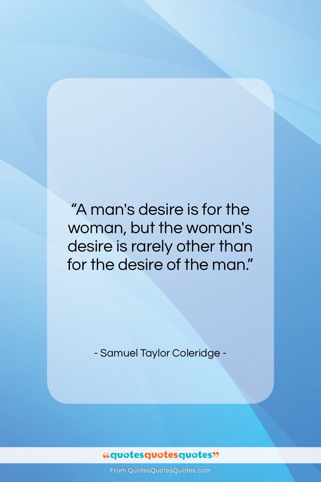 Samuel Taylor Coleridge quote: “A man’s desire is for the woman,…”- at QuotesQuotesQuotes.com