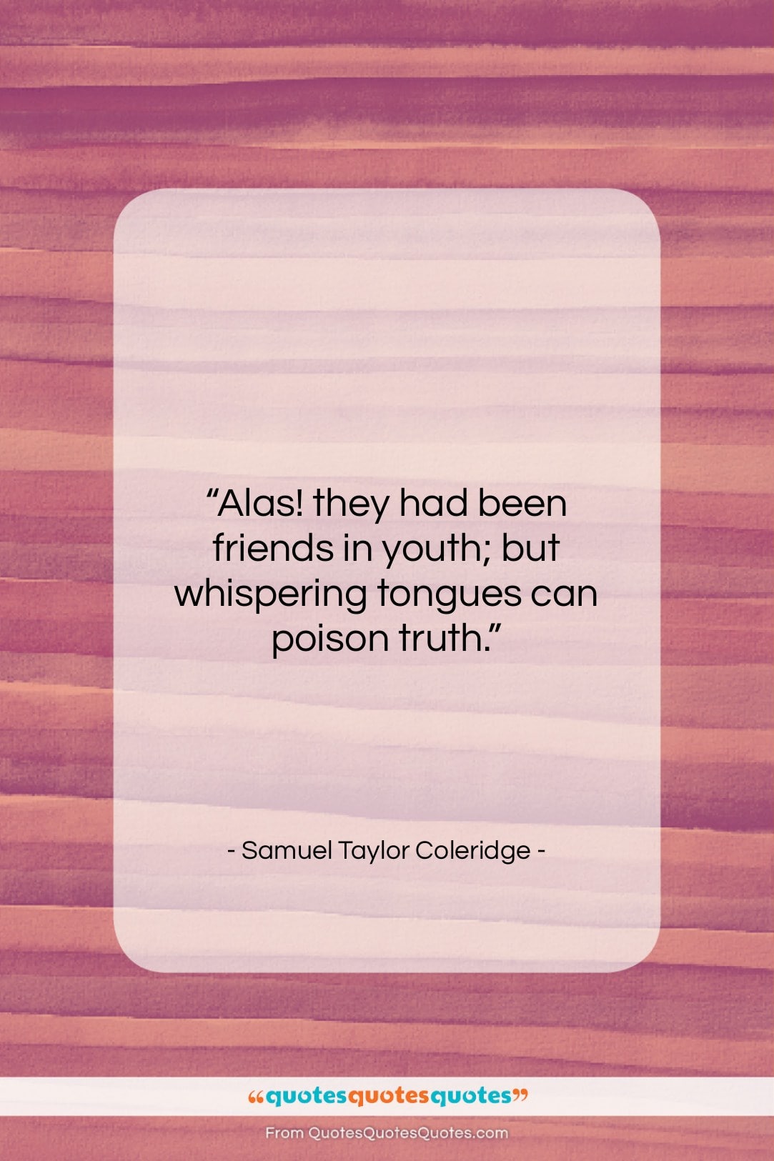 Samuel Taylor Coleridge quote: “Alas! they had been friends in youth;…”- at QuotesQuotesQuotes.com