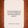 Samuel Taylor Coleridge quote: “Common sense in an uncommon degree is…”- at QuotesQuotesQuotes.com