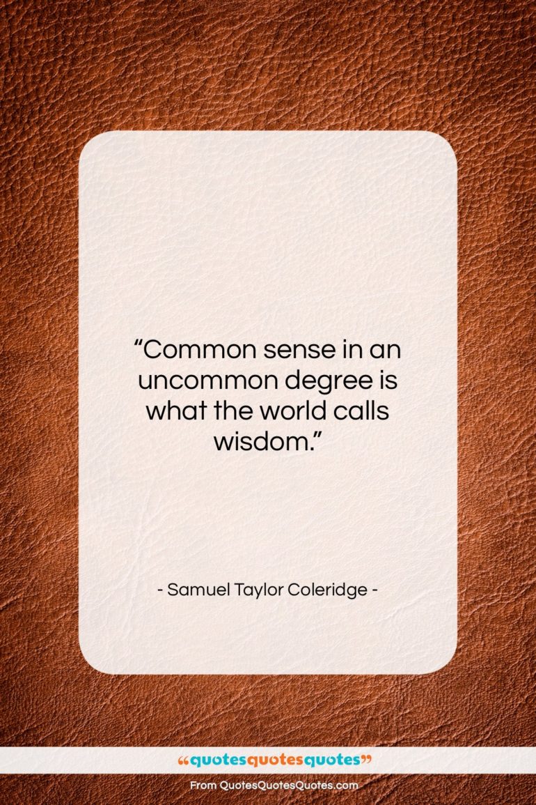 Samuel Taylor Coleridge quote: “Common sense in an uncommon degree is…”- at QuotesQuotesQuotes.com