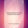 Samuel Taylor Coleridge quote: “Good and bad men are less than…”- at QuotesQuotesQuotes.com