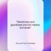 Samuel Taylor Coleridge quote: “Greatness and goodness are not means, but…”- at QuotesQuotesQuotes.com