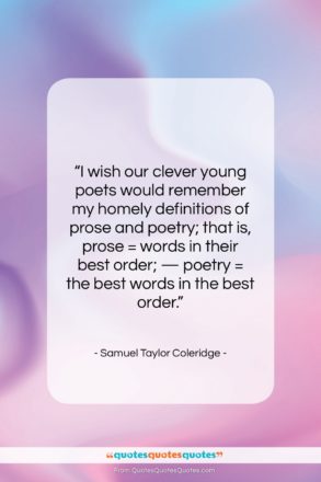 Samuel Taylor Coleridge quote: “I wish our clever young poets would…”- at QuotesQuotesQuotes.com