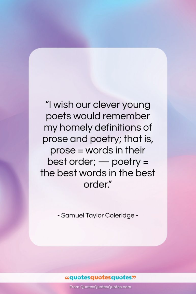 Samuel Taylor Coleridge quote: “I wish our clever young poets would…”- at QuotesQuotesQuotes.com
