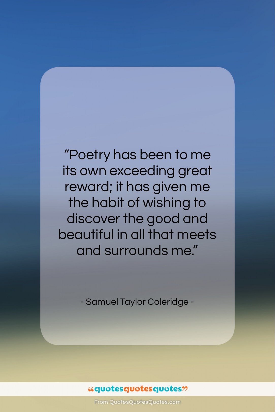Samuel Taylor Coleridge quote: “Poetry has been to me its own…”- at QuotesQuotesQuotes.com