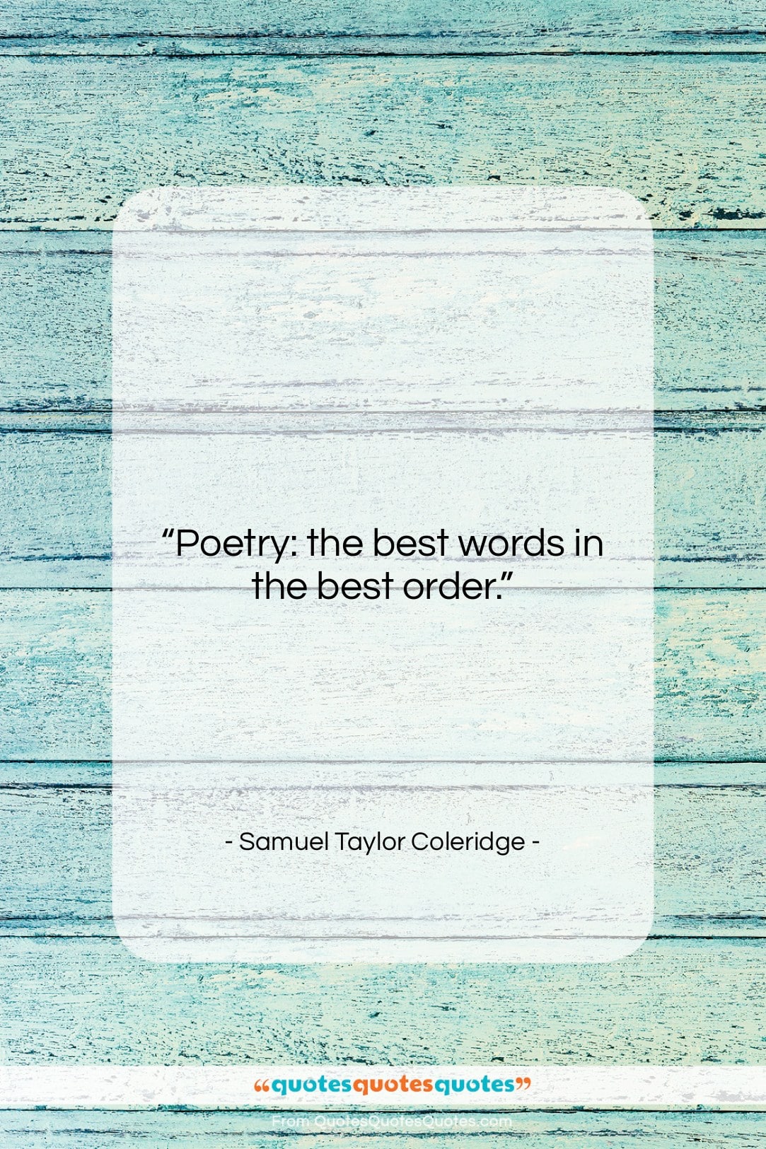 Samuel Taylor Coleridge quote: “Poetry: the best words in the best…”- at QuotesQuotesQuotes.com