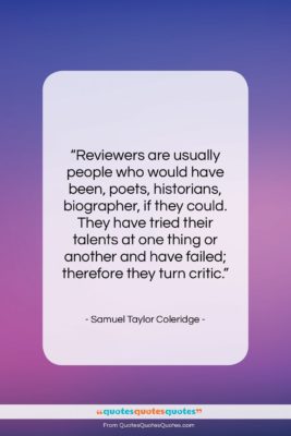 Samuel Taylor Coleridge quote: “Reviewers are usually people who would have…”- at QuotesQuotesQuotes.com