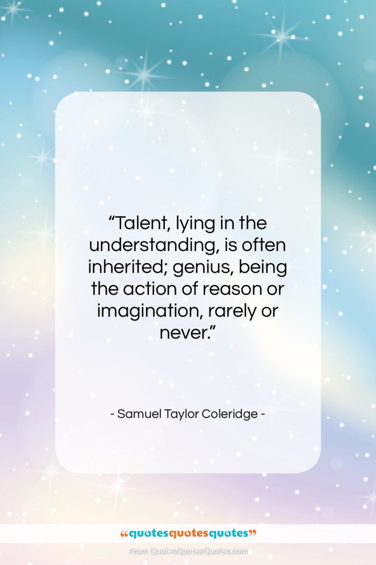 Samuel Taylor Coleridge quote: “Talent, lying in the understanding, is often…”- at QuotesQuotesQuotes.com