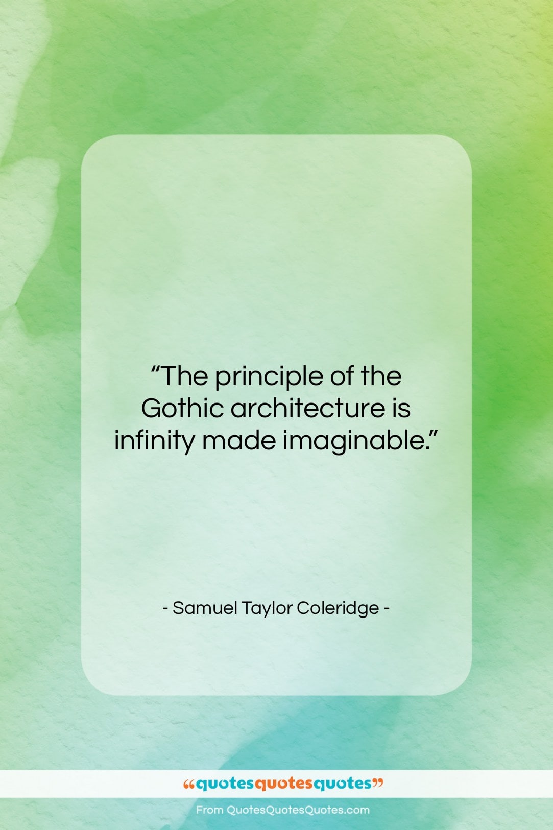 Samuel Taylor Coleridge quote: “The principle of the Gothic architecture is…”- at QuotesQuotesQuotes.com
