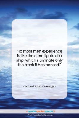 Samuel Taylor Coleridge quote: “To most men experience is like the…”- at QuotesQuotesQuotes.com