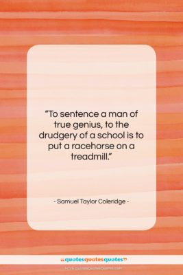 Samuel Taylor Coleridge quote: “To sentence a man of true genius,…”- at QuotesQuotesQuotes.com