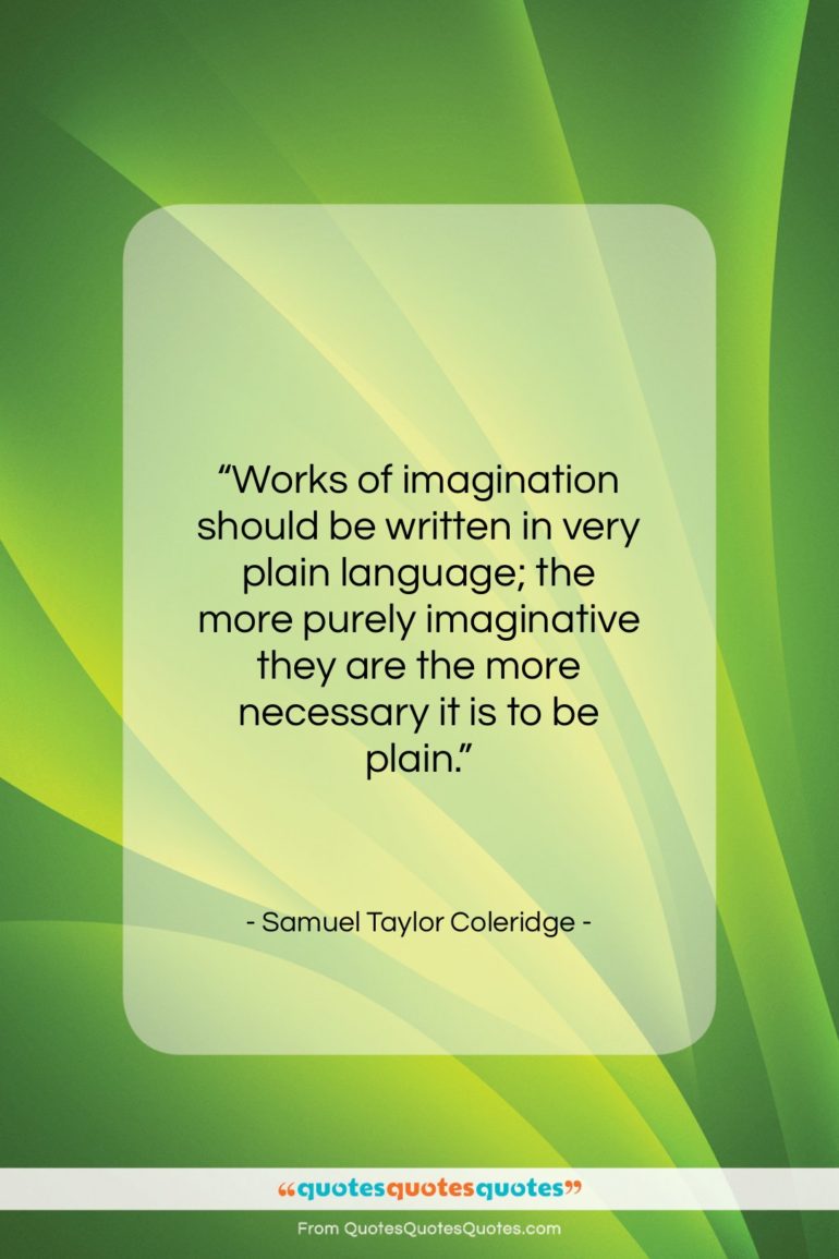 Samuel Taylor Coleridge quote: “Works of imagination should be written in…”- at QuotesQuotesQuotes.com