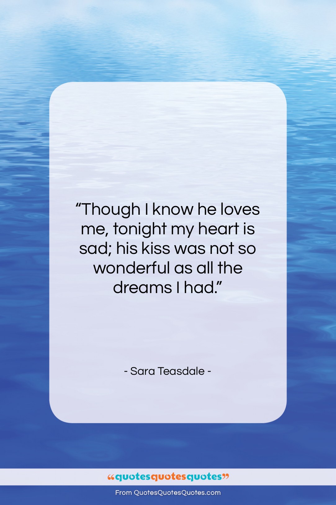 Sara Teasdale quote: “Though I know he loves me, tonight…”- at QuotesQuotesQuotes.com
