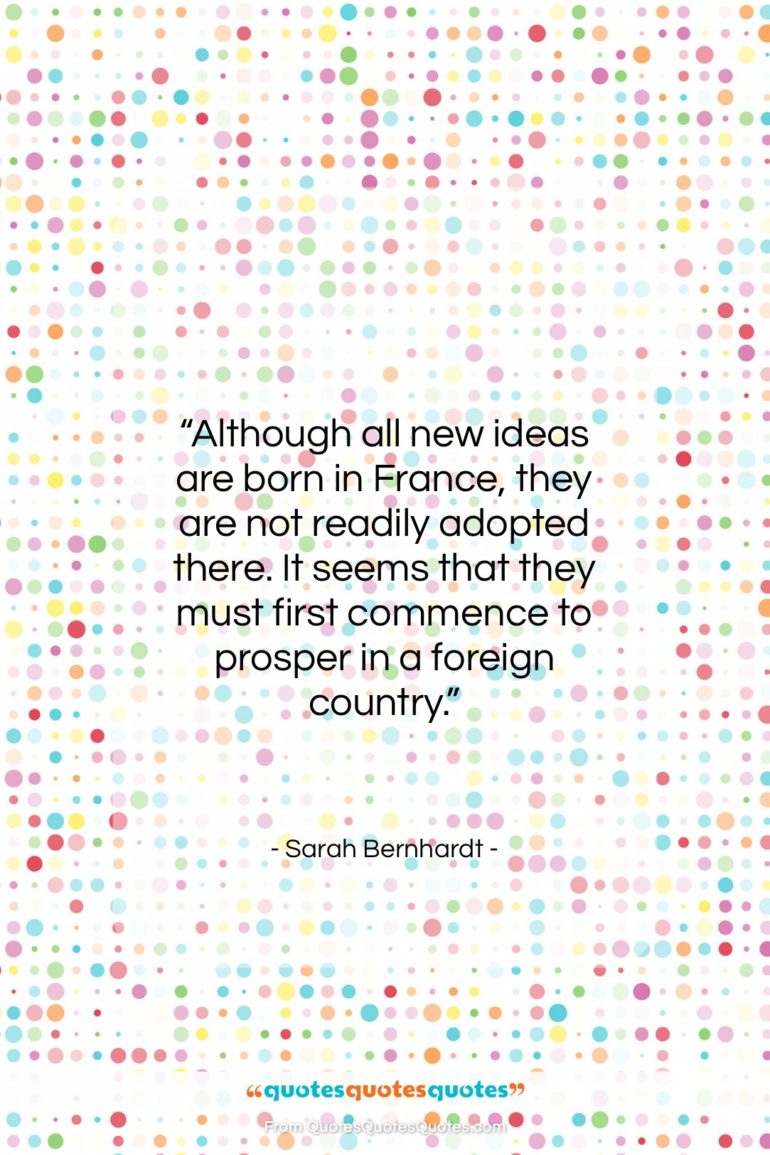Sarah Bernhardt quote: “Although all new ideas are born in…”- at QuotesQuotesQuotes.com