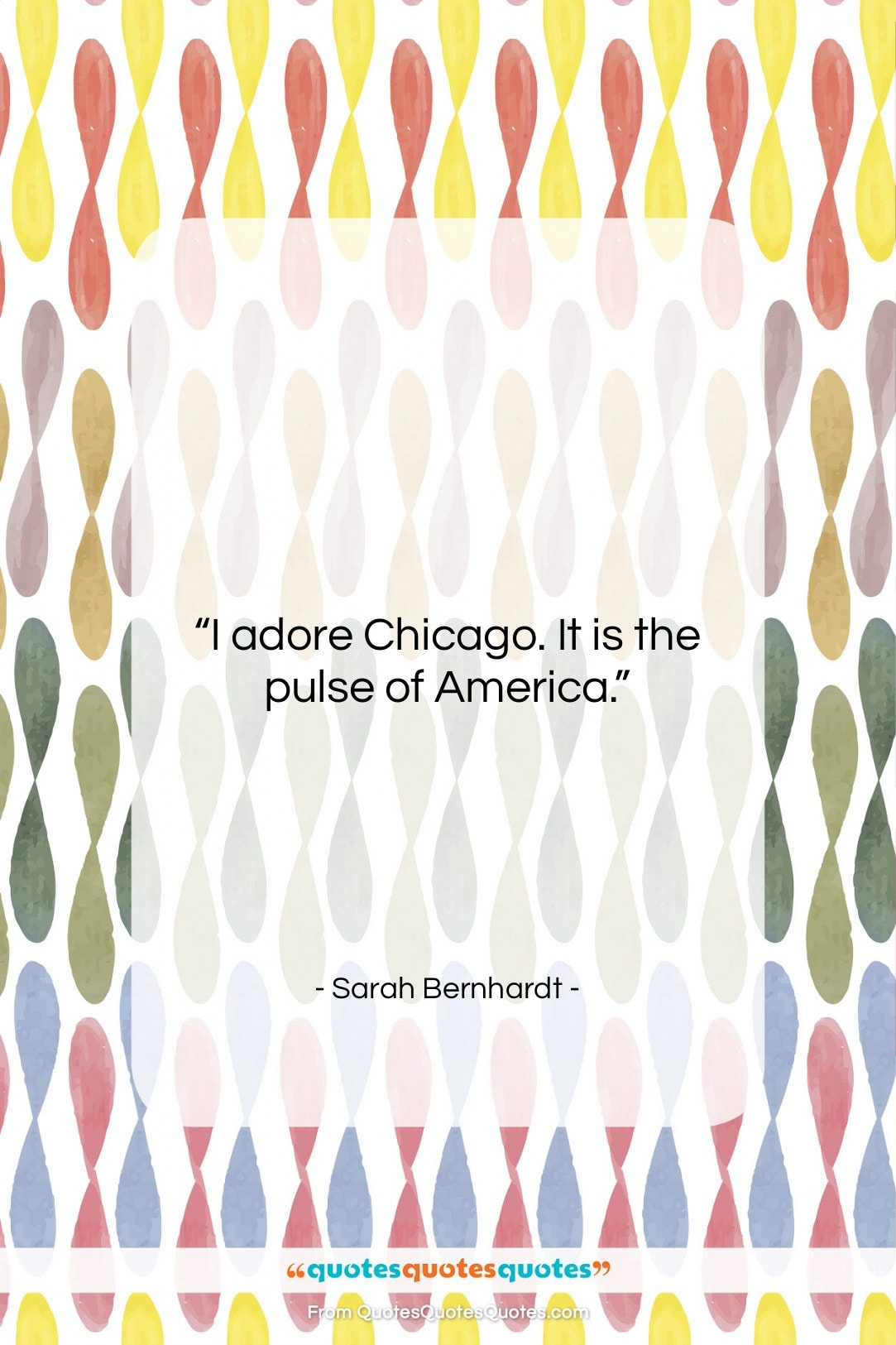 Sarah Bernhardt quote: “I adore Chicago. It is the pulse…”- at QuotesQuotesQuotes.com