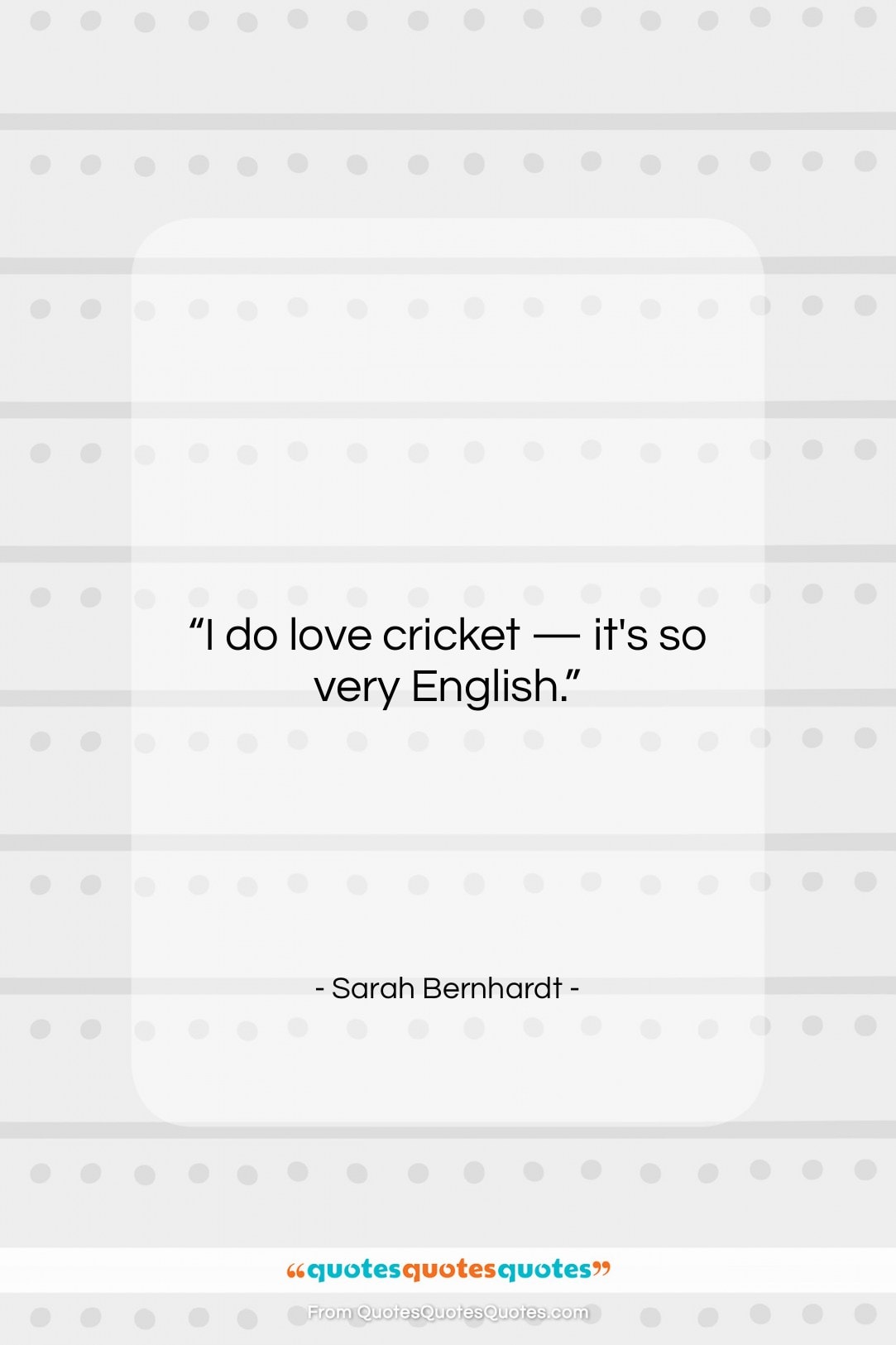 Sarah Bernhardt quote: “I do love cricket — it’s so…”- at QuotesQuotesQuotes.com