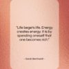 Sarah Bernhardt quote: “Life begets life. Energy creates energy. It…”- at QuotesQuotesQuotes.com