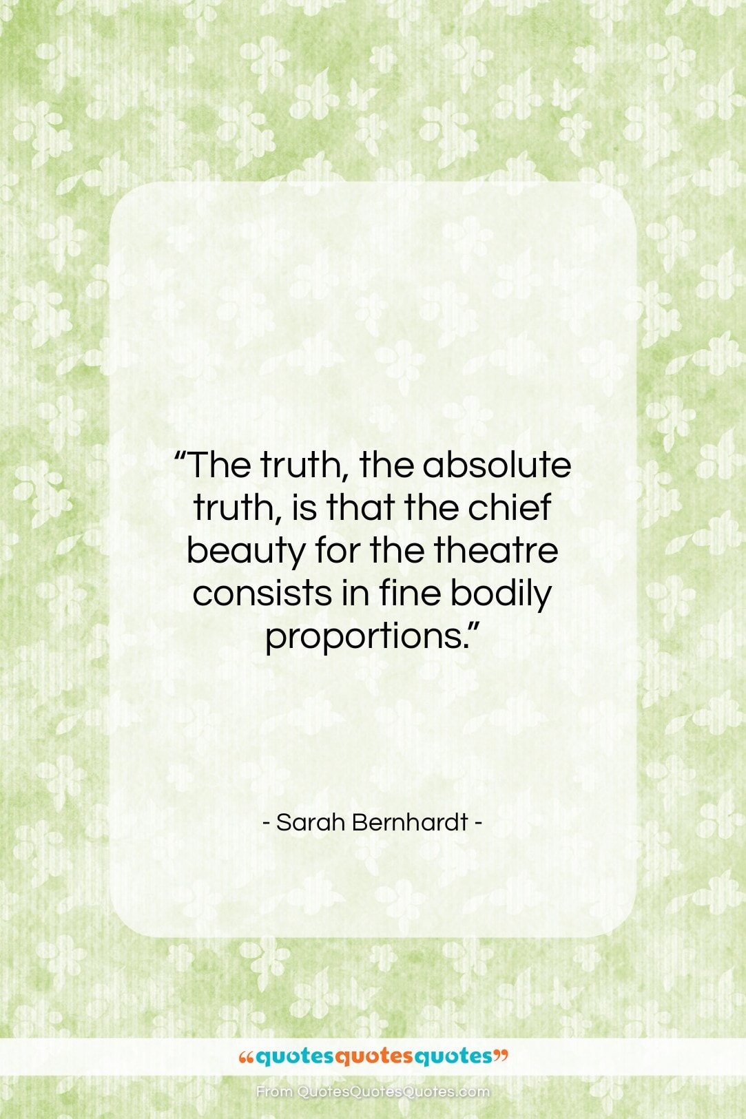 Sarah Bernhardt quote: “The truth, the absolute truth, is that…”- at QuotesQuotesQuotes.com