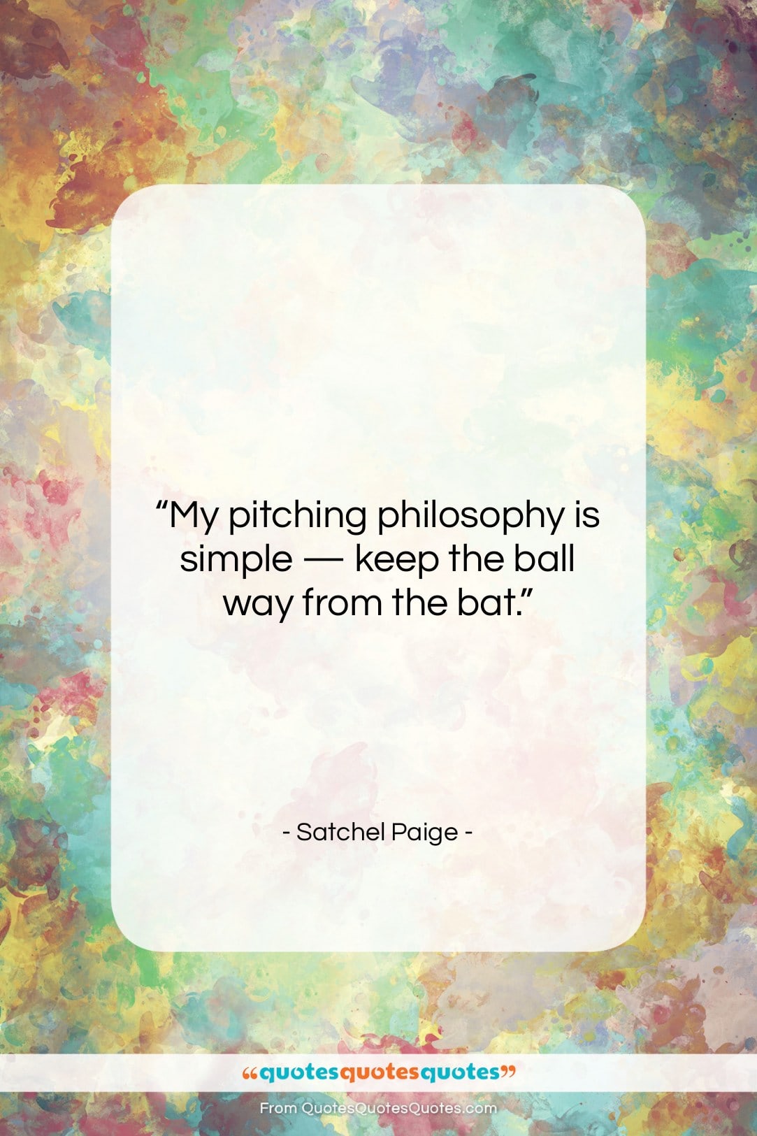 Satchel Paige quote: “My pitching philosophy is simple — keep…”- at QuotesQuotesQuotes.com
