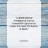 Saul Bellow quote: “A great deal of intelligence can be…”- at QuotesQuotesQuotes.com