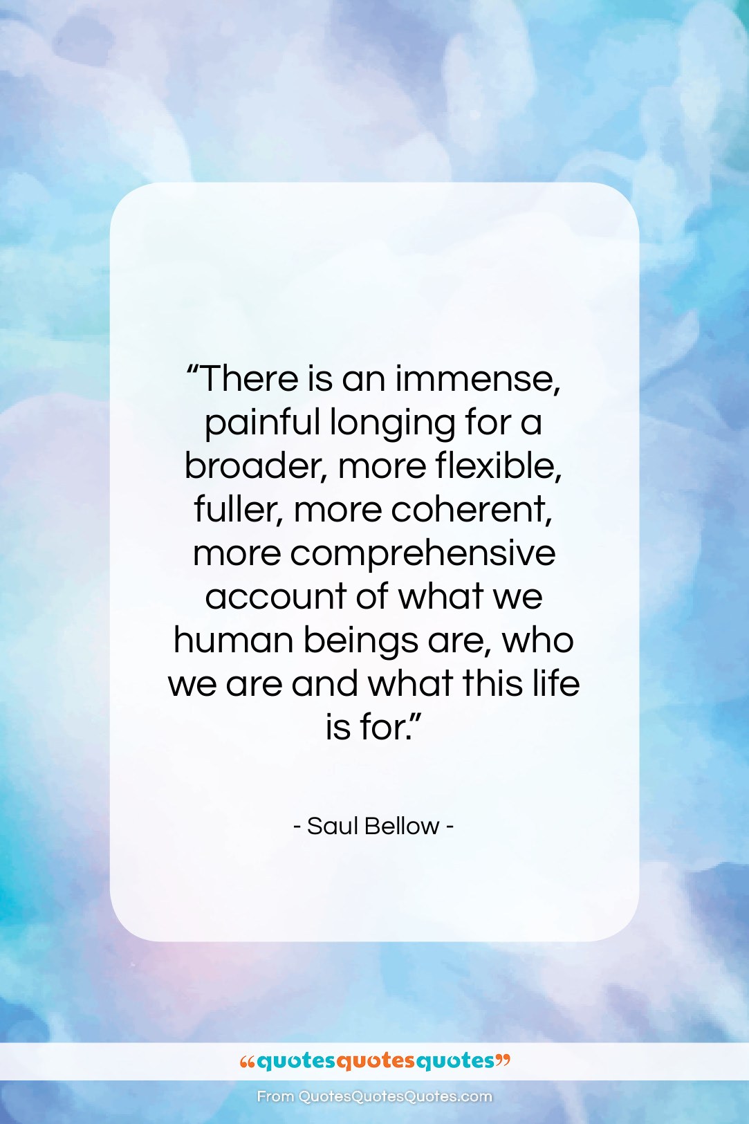 Saul Bellow quote: “There is an immense, painful longing for…”- at QuotesQuotesQuotes.com