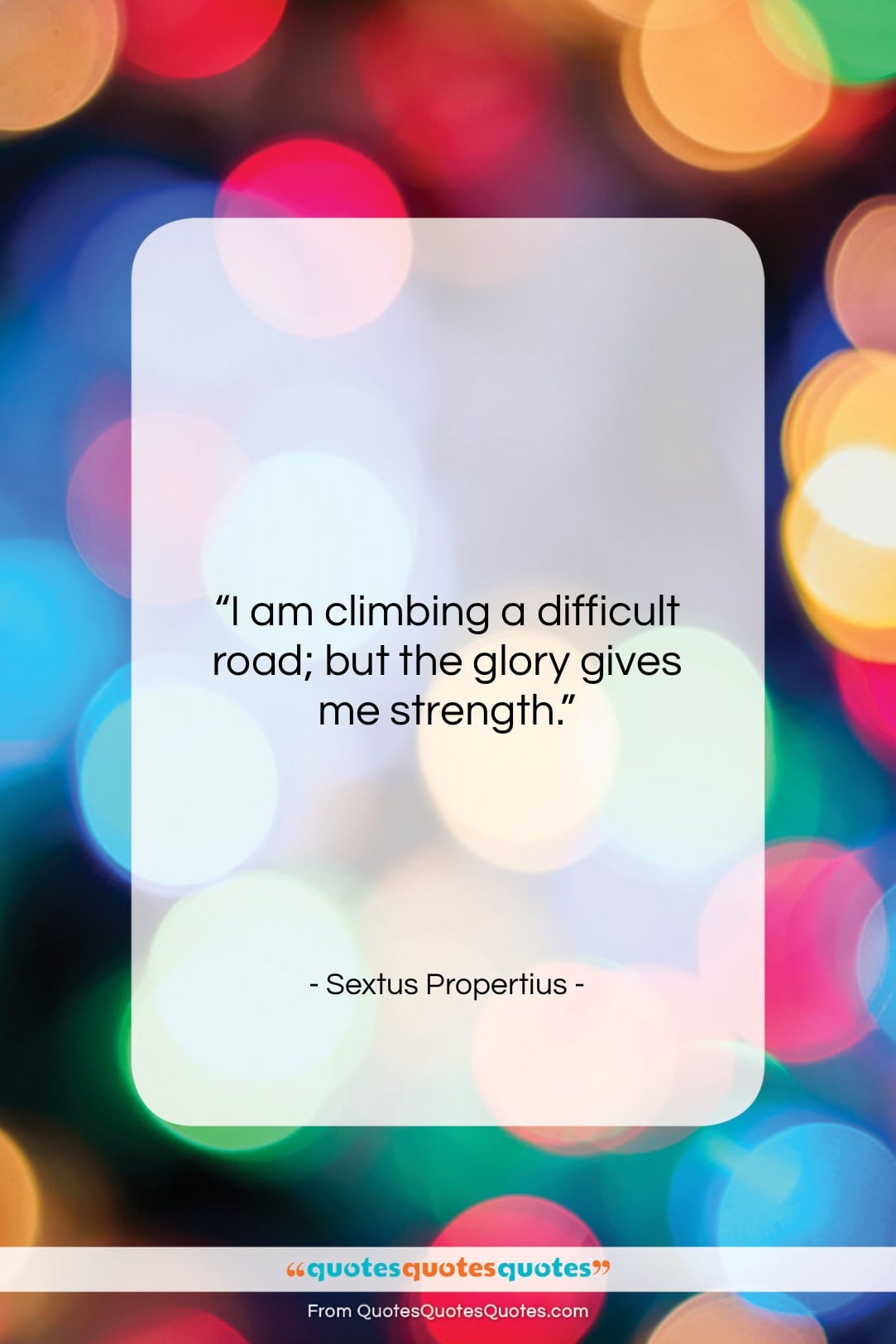 Sextus Propertius quote: “I am climbing a difficult road; but…”- at QuotesQuotesQuotes.com