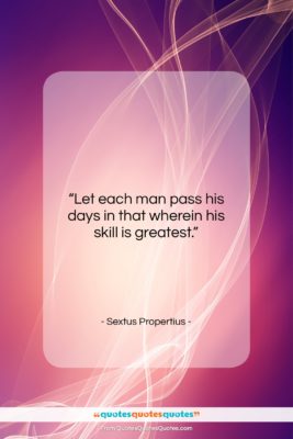 Sextus Propertius quote: “Let each man pass his days in…”- at QuotesQuotesQuotes.com