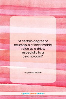 Sigmund Freud quote: “A certain degree of neurosis is of…”- at QuotesQuotesQuotes.com