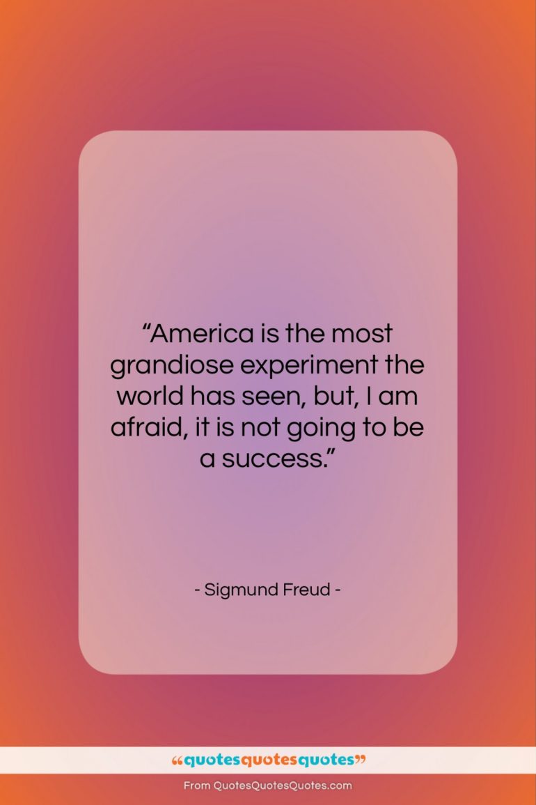 Sigmund Freud quote: “America is the most grandiose experiment the…”- at QuotesQuotesQuotes.com
