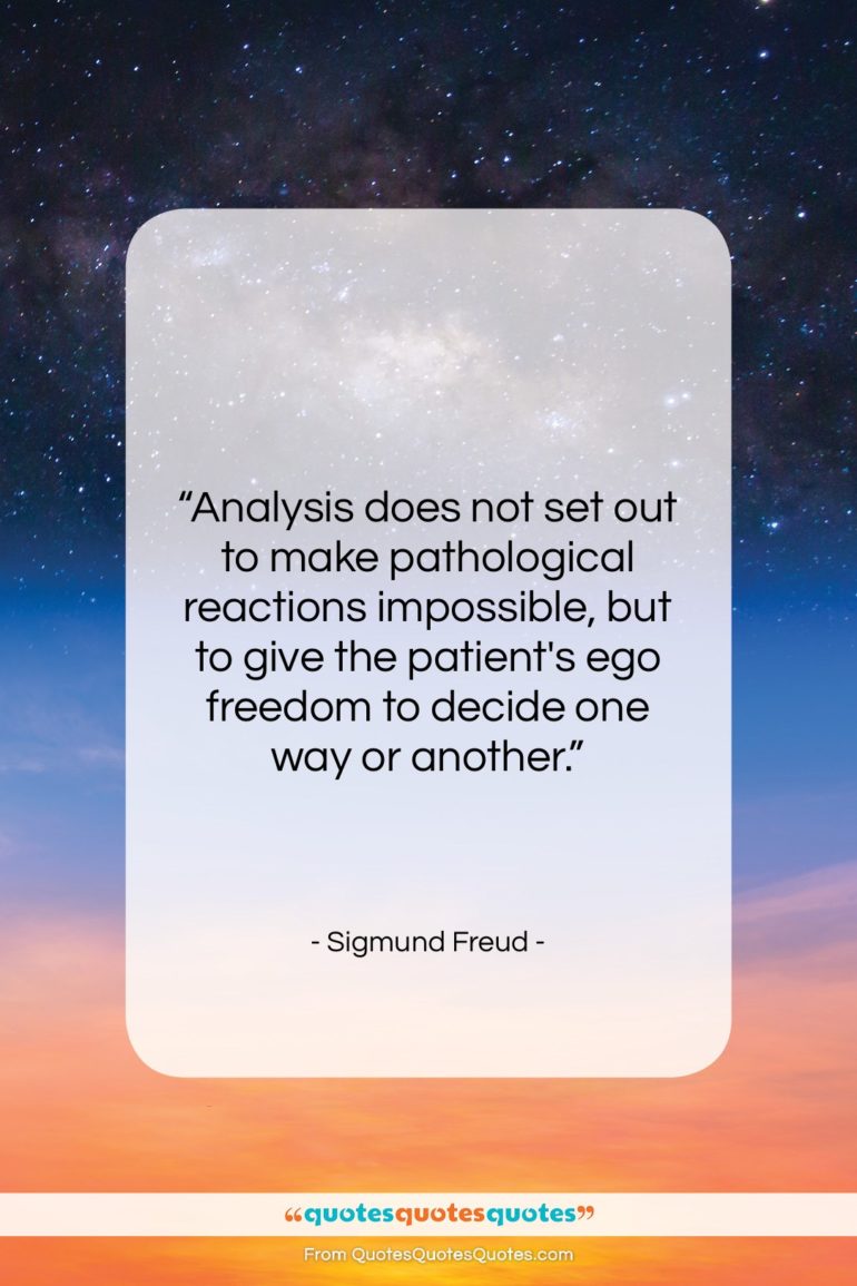 Sigmund Freud quote: “Analysis does not set out to make…”- at QuotesQuotesQuotes.com