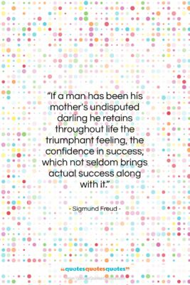 Sigmund Freud quote: “If a man has been his mother’s…”- at QuotesQuotesQuotes.com