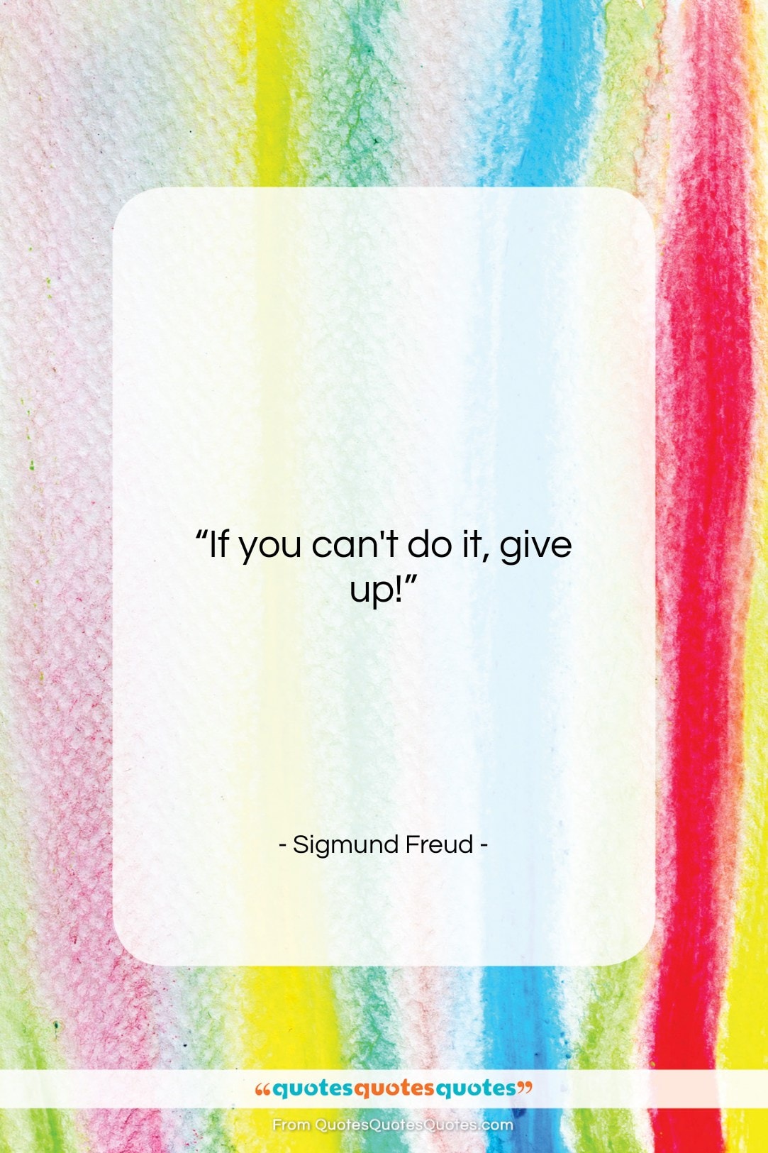 Sigmund Freud quote: “If you can’t do it, give up!…”- at QuotesQuotesQuotes.com