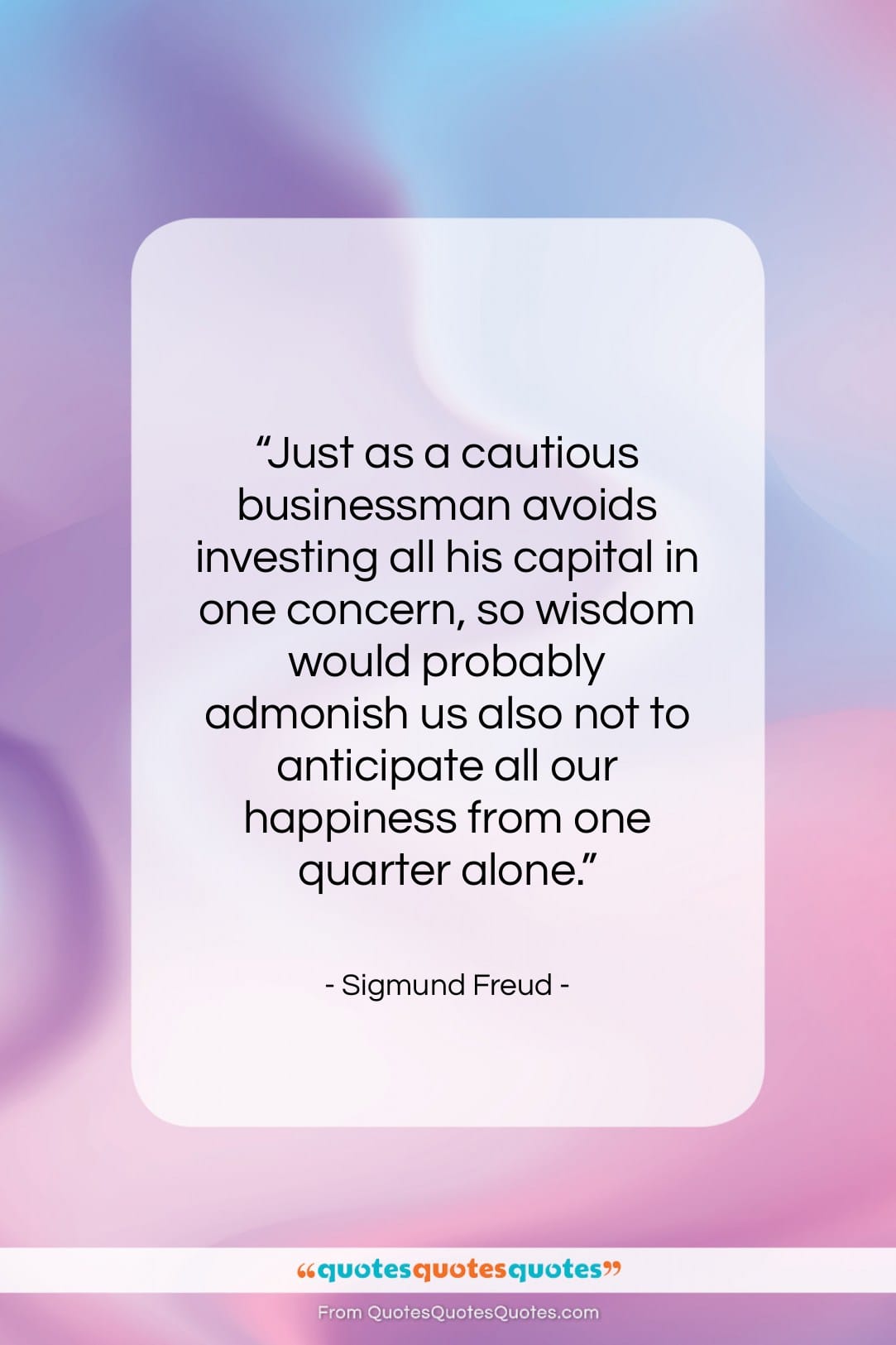 Sigmund Freud quote: “Just as a cautious businessman avoids investing…”- at QuotesQuotesQuotes.com