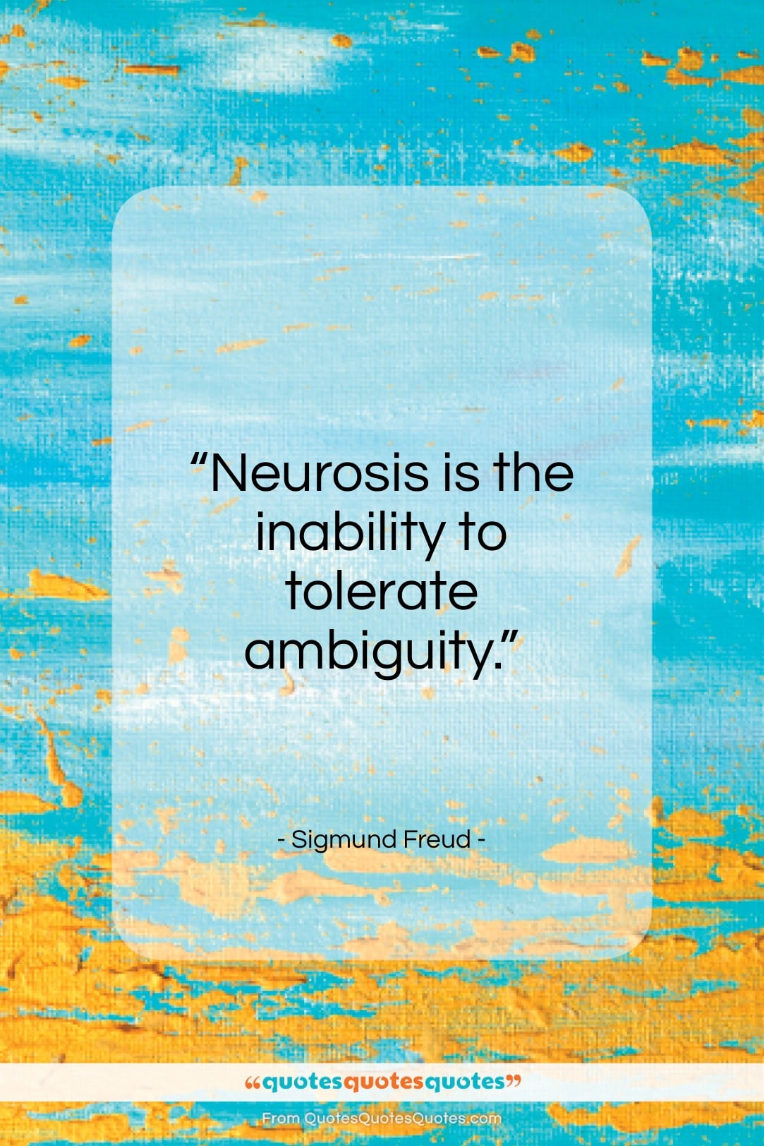 Sigmund Freud quote: “Neurosis is the inability to tolerate ambiguity…”- at QuotesQuotesQuotes.com