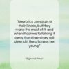 Sigmund Freud quote: “Neurotics complain of their illness, but they…”- at QuotesQuotesQuotes.com