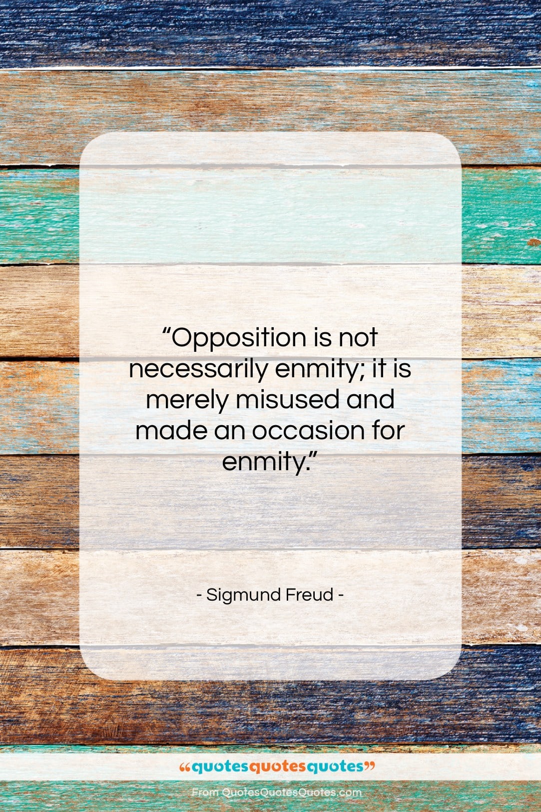 Sigmund Freud quote: “Opposition is not necessarily enmity; it is…”- at QuotesQuotesQuotes.com