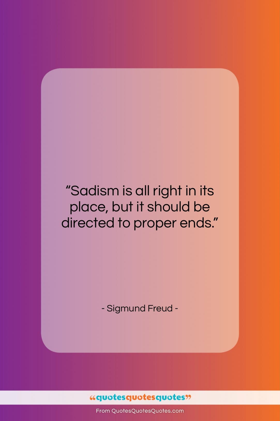 Sigmund Freud quote: “Sadism is all right in its place,…”- at QuotesQuotesQuotes.com